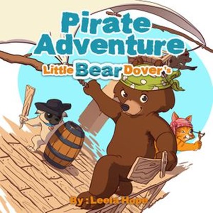 Little Bear Dover’s Pirate Adventure, leela hope - Ebook - 9781386379034