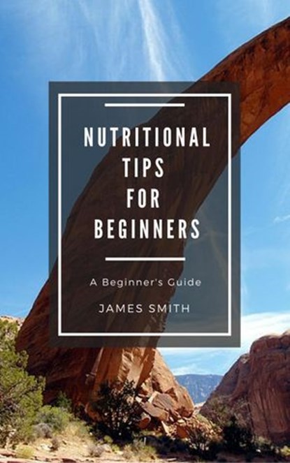 Nutritional Tips for Beginners, James Smith - Ebook - 9781386379195