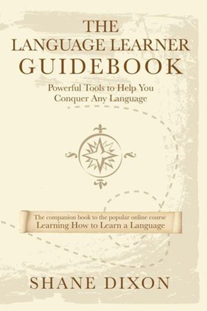 The Language Learner Guidebook: Powerful Tools to Help You Conquer Any Language, Shane Dixon - Ebook - 9781386380924