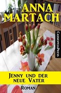 Anna Martach Roman - Jenny und der neue Vater | Anna Martach | 