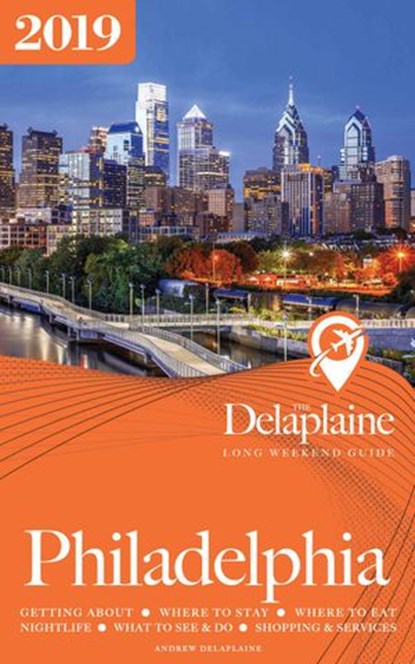 Philadelphia - The Delaplaine 2019 Long Weekend Guide, Andrew Delaplaine - Ebook - 9781386382386