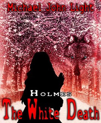 Holmes: The White Death, Michael John Light - Ebook - 9781386389484