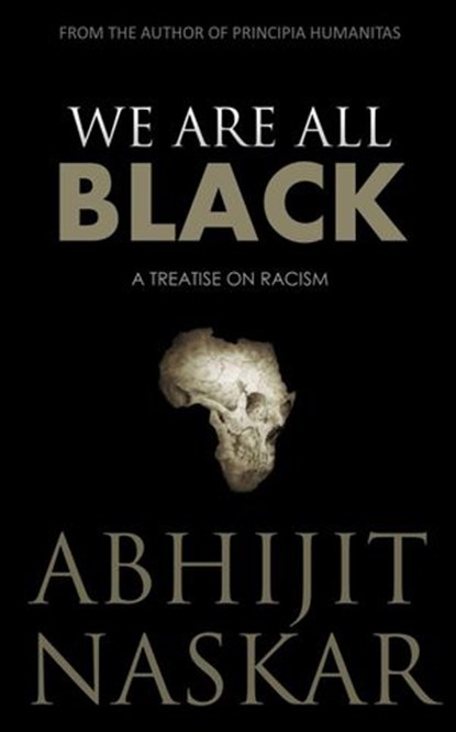 We Are All Black: A Treatise on Racism, Abhijit Naskar - Ebook - 9781386392491