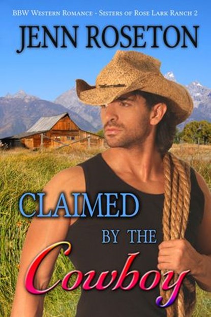 Claimed by the Cowboy (BBW Romance – Sisters of Rose Lark Ranch 2), Jenn Roseton - Ebook - 9781386397878