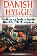 Danish Hygge: The Ultimate Guide to Practice Danish Secrets of Happiness | Roger Stephens | 