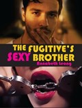 The Fugitive's Sexy Brother | Annabeth Leong | 