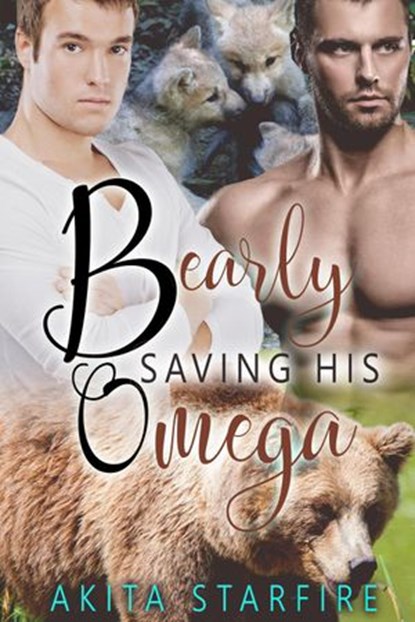 Bearly Saving His Omega: MM Alpha Omega Fated Mates Mpreg Shifter, Akita StarFire - Ebook - 9781386402657