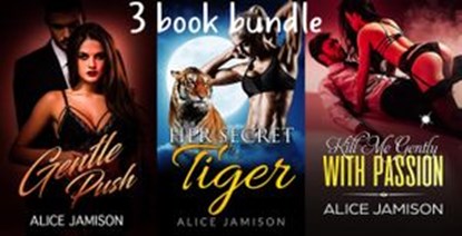 Gentle Push, Her Secret Tiger, Kill Me Gently With Passion 3 Book Bundle, Alice Jamison - Ebook - 9781386403586