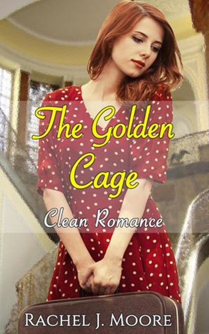 The Golden Cage - Clean Romance, Rachel J. Moore - Ebook - 9781386406686