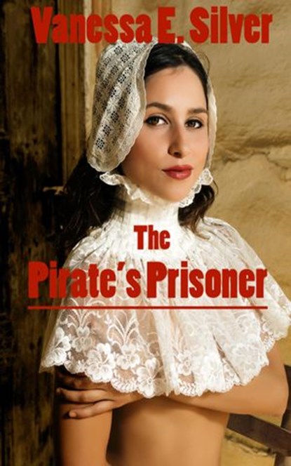 The Pirate’s Prisoner, Vanessa E Silver - Ebook - 9781386408765