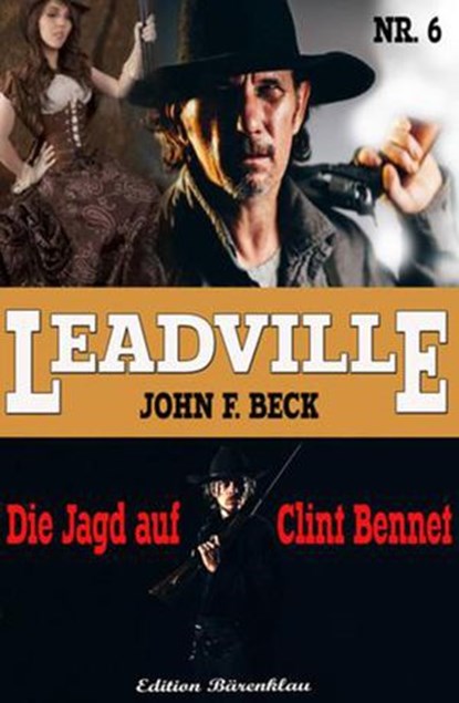 LEADVILLE Band 6 - Die Jagd auf Clint Bennet, John F. Beck - Ebook - 9781386409090