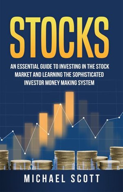Stocks: An Essential Guide To Investing In The Stock Market And Learning The Sophisticated Investor Money Making System, Matthew G. Carter - Ebook - 9781386409342