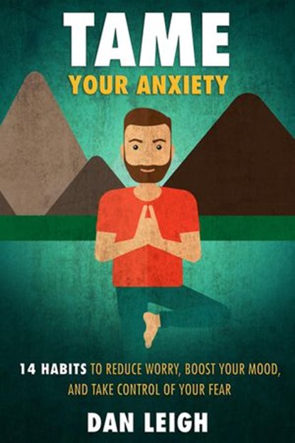 Tame Your Anxiety, Dan Leigh - Ebook - 9781386410188