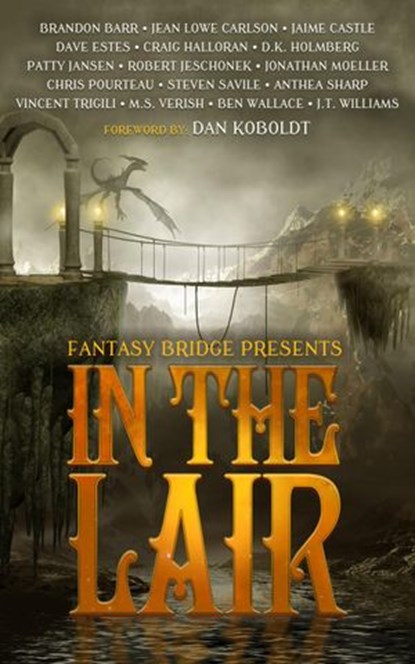 In the Lair: A Fantasy Bridge Anthology, Robert Jeschonek ; David Estes ; Jonathan Moeller ; Vincent Trigili ; Patty Jansen ; Steven Savile ; Jaime Castle ; Craig Halloran ; Brandon Barr ; Benjamin Wallace ; Anthea Sharp ; J.T. Williams ; Chris Pourteau ; Jean Lowe Carlson ; M.S. Verish ; D.K. H - Ebook - 9781386412212