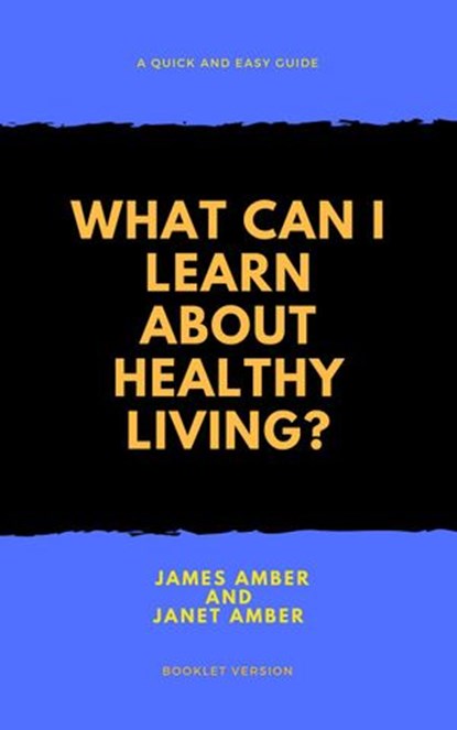 What Can I Learn About Healthy Living?, James Amber ; Janet Amber - Ebook - 9781386413394
