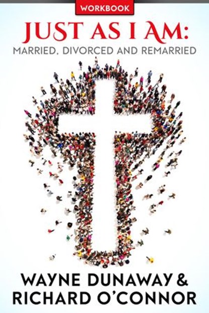 Just As I Am: Marriage, Divorce and Remarried, Wayne Dunaway ; Richard O'Connor - Ebook - 9781386414346