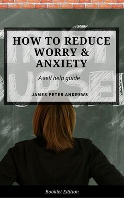 How to Reduce Worry & Anxiety, James Peter Andrews - Ebook - 9781386415602