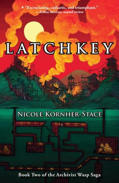 Latchkey: Book Two of the Archivist Wasp Saga, Nicole Kornher-Stace - Ebook - 9781386416234