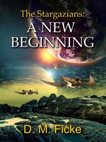The Stargazians: A New Beginning, D. M. Ficke - Ebook - 9781386423676