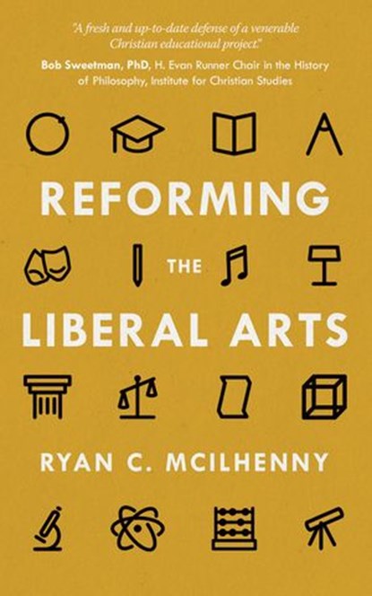 Reforming the Liberal Arts, Ryan C. McIlhenny - Ebook - 9781386436560