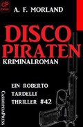 Disco-Piraten: Ein Roberto Tardelli Thriller #42 | A. F. Morland | 