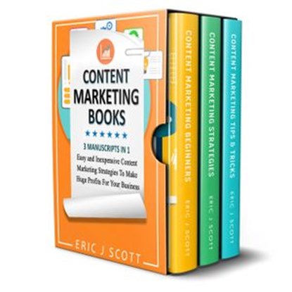 Content Marketing Book: 3 Manuscripts in 1, Easy and Inexpensive Content Marketing Strategies to Make a Huge Impact on Your Business, Eric J Scott - Ebook - 9781386444008