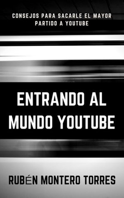 Entrando al mundo YouTube, Rubén Montero Torres - Ebook - 9781386444947