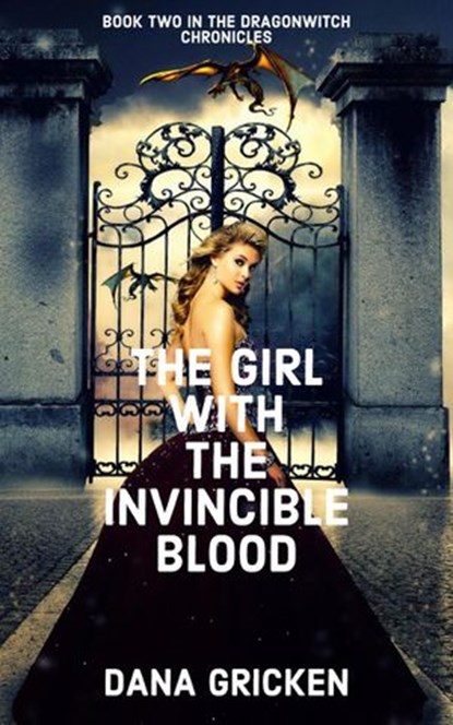The Girl With The Invincible Blood, Dana Gricken - Ebook - 9781386447429