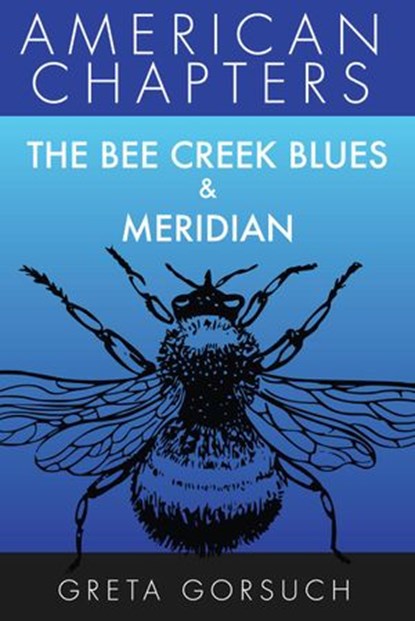 The Bee Creek Blues & Meridian, Greta Gorsuch - Ebook - 9781386447436