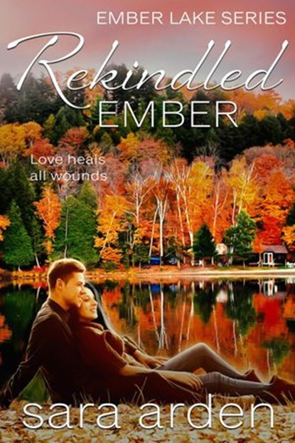 Rekindled Ember: A Sweet Contemporary Romance, Sara Arden - Ebook - 9781386451112