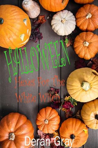 Halloween Hexes for the White Witch, Deran Gray - Ebook - 9781386451471