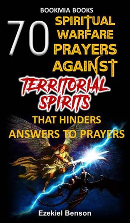 70 Spiritual Warfare Prayers Against Territorial Spirits That Hinders Answers To Prayers, Ezekiel Benson - Ebook - 9781386454670