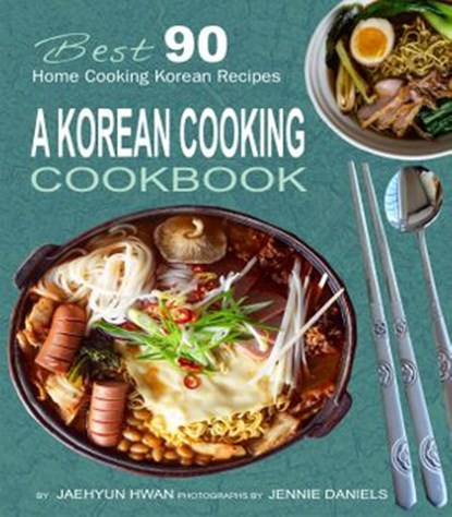 A Korean Cooking Cookbook: Best 90 Home Cooking Korean Recipes, Jaehyun Hwan - Ebook - 9781386459392