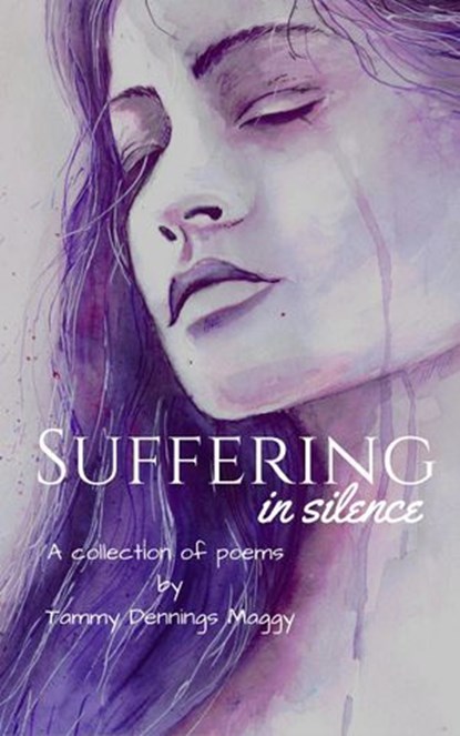 Suffering in Silence: A Poetic Journey Through Compassion Fatigue, Tammy Dennings Maggy - Ebook - 9781386461722