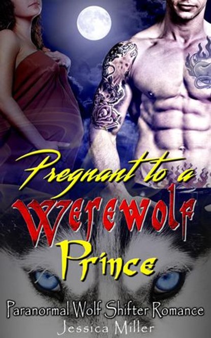 Pregnant to a Werewolf Prince (Paranormal Wolf Shifter Romance), Jessica Miller - Ebook - 9781386462620