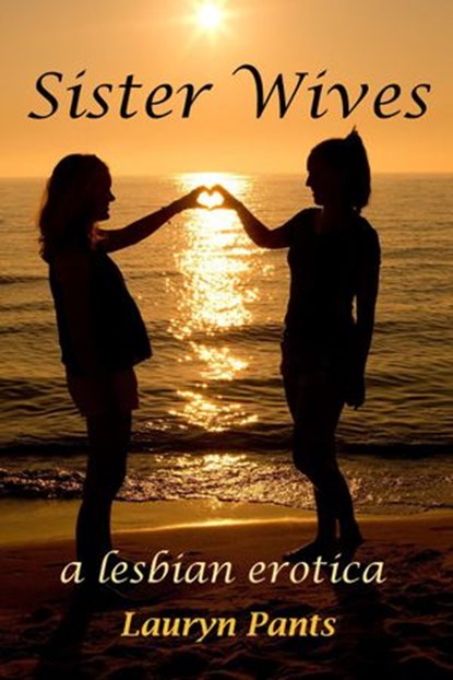 Sister Wives: A Lesbian Erotica, Lauryn Pants - Ebook - 9781386462767