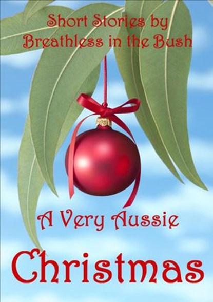 A Very Aussie Christmas, Helene Cowan ; Sharon Bryant ; Lynne Boyd ; Cassandra Samuels ; Marilyn Forsyth ; Enisa Haines - Ebook - 9781386464785