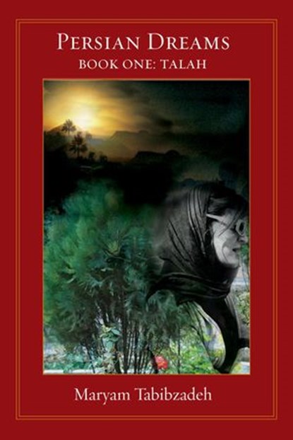 Persian Dreams Book One, Talah, Maryam Tabibzadeh - Ebook - 9781386469940