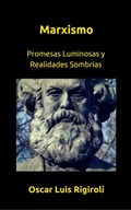 Marxismo- Promesas Luminosas y Realidades Sombrías | Oscar Luis Rigiroli | 