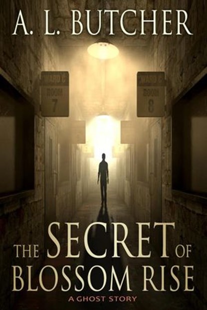The Secret of Blossom Rise: A Ghost Story, A L Butcher - Ebook - 9781386472513