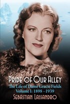 Pride of Our Alley: The Life of Dame Gracie Fields Volume I - 1898-1939 | Sebastian Lassandro | 
