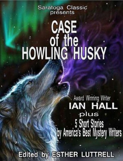 Case of the Howling Husky, Esther Luttrell ; Ian Hall ; Dennis Smirl ; Mike Graves ; Vicki Julian - Ebook - 9781386473749