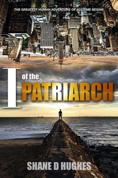 I of the Patriarch, Shane D Hughes - Ebook - 9781386481102