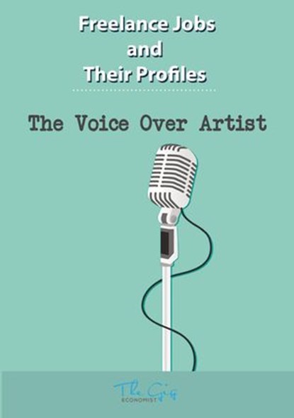 The Freelance Voice Over Artist, The Gig Economist - Ebook - 9781386481775