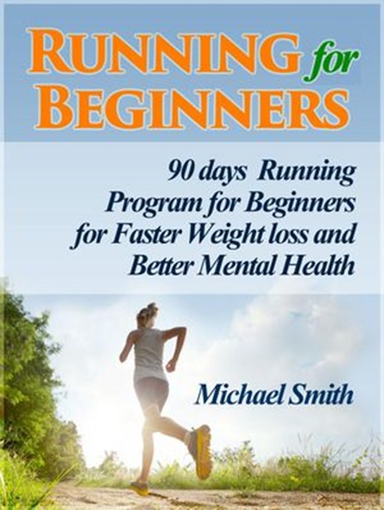 Running For Beginners: 90 days Running Program for Beginners for Faster Weight loss and Better Mental Health