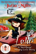 Lola: A 'Not-Quite' Witchy Love Story: Magic and Mayhem Universe | Julia Mills | 