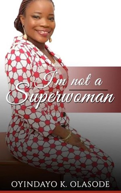 I‘m not a Superwoman, Oyindayo K. Olasode - Ebook - 9781386495109