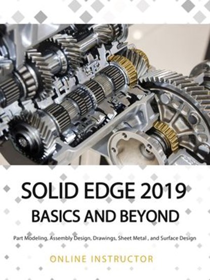 Solid Edge 2019 Basics and Beyond, Online Instructor - Ebook - 9781386497325