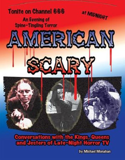 American Scary: Conversations with the Kings, Queens and Jesters of Late-Night Horror TV, Michael Monahan - Ebook - 9781386497509
