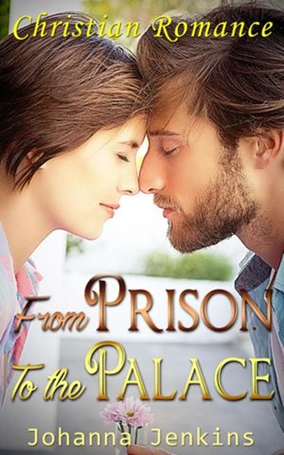 From the Prison to the Palace - Christian Romance, Johanna Jenkins - Ebook - 9781386497974